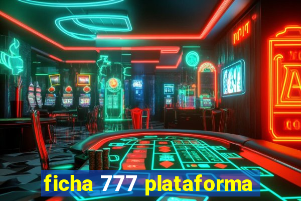 ficha 777 plataforma